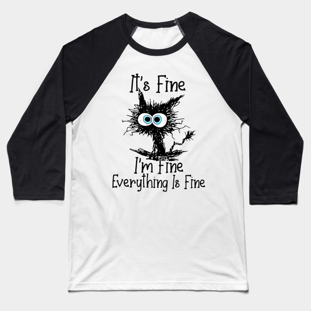 Black Cat It's Fine I'm Fine Everything Is Fine Baseball T-Shirt by trainerunderline